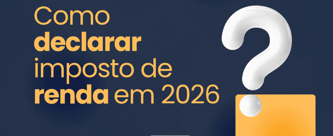 Como Declarar o Imposto de Renda 2026: Guia Completo para Iniciantes
