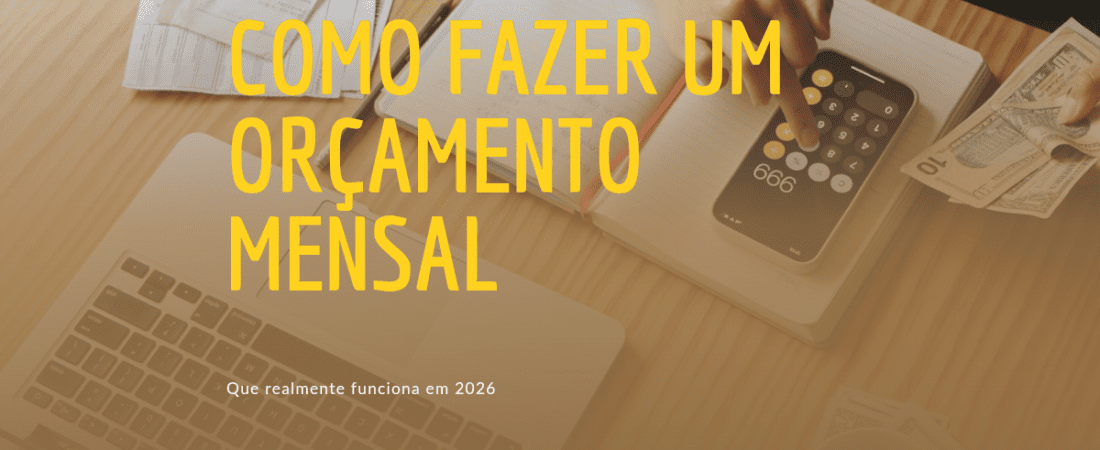 Como Fazer um Orçamento Mensal que Realmente Funciona em 2026