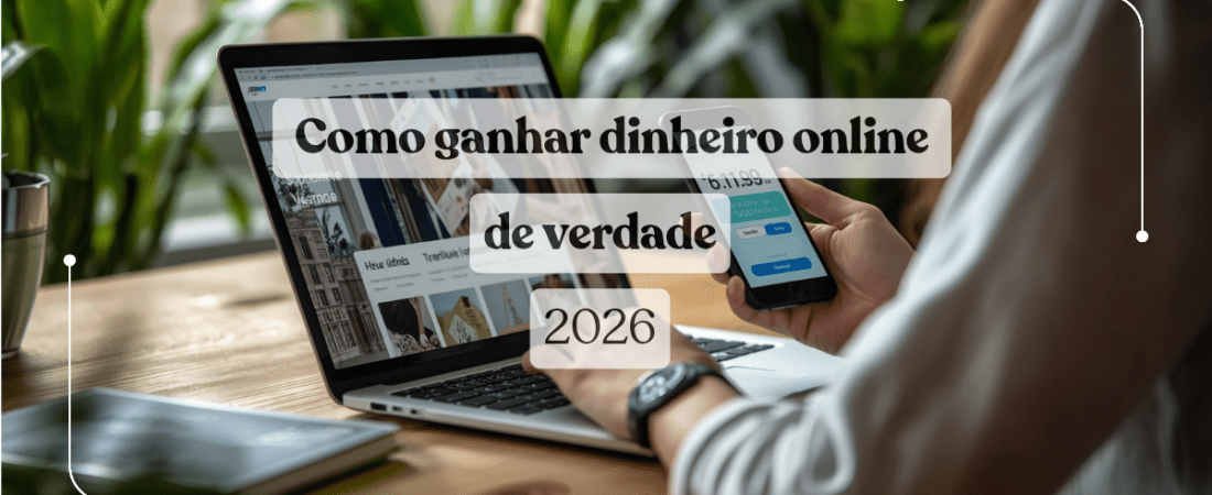 Como Ganhar Dinheiro Online de Verdade em 2026: 12 Formas Comprovadas