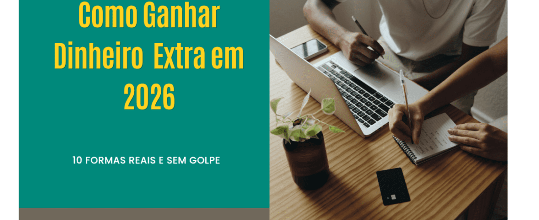 Como Ganhar Dinheiro Extra em 2026: 10 Formas Reais e Sem Golpe