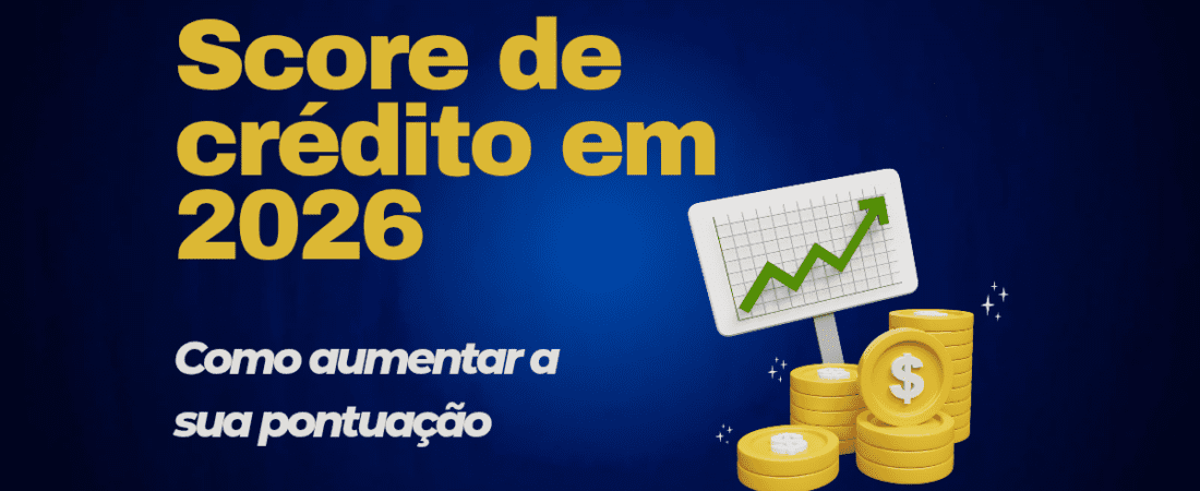 Score de Crédito: O Que É, Como Funciona e Como Aumentar o Seu em 2026