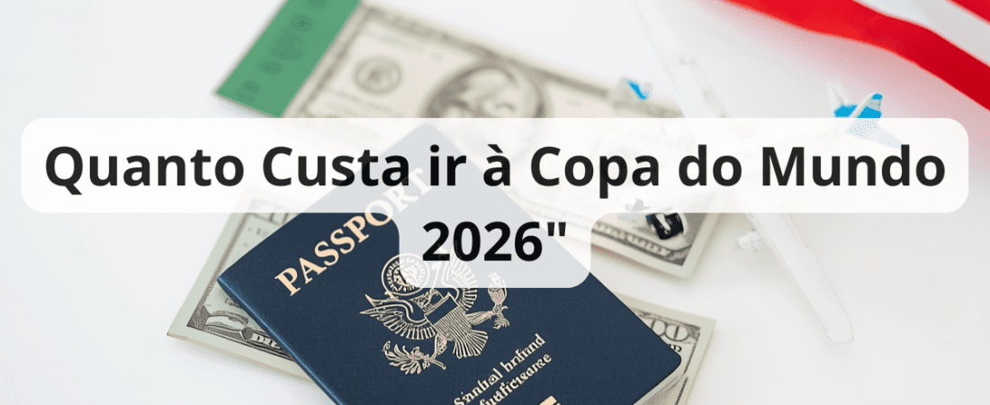 Quanto Custa Ir à Copa do Mundo 2026: Guia Completo de Custos e Como se Planejar