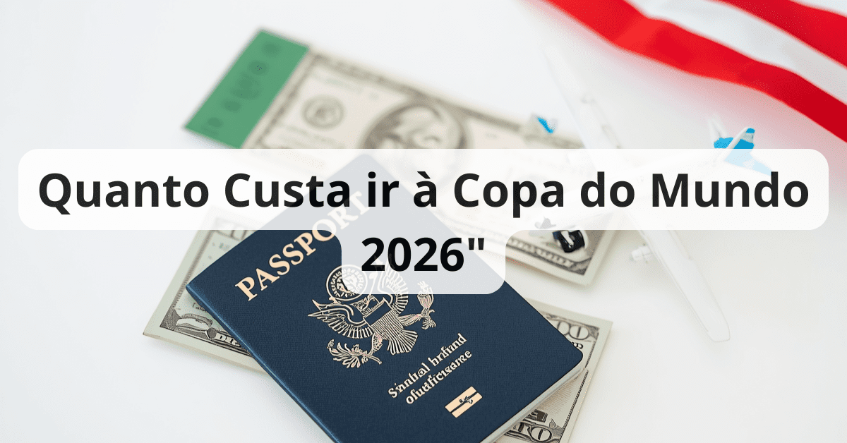 Quanto Custa Ir à Copa do Mundo 2026: Guia Completo de Custos e Como se Planejar