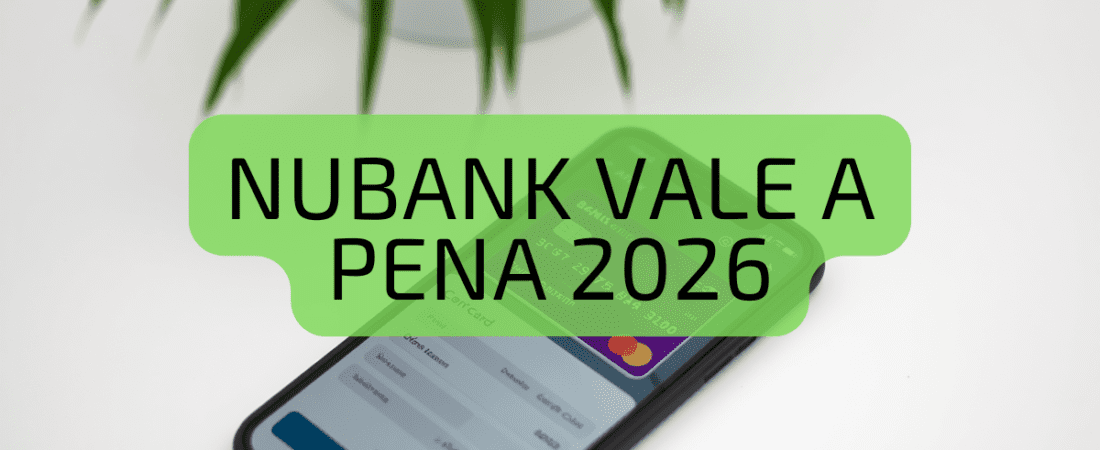Nubank Vale a Pena em 2026? Análise Completa e Sem Enrolação