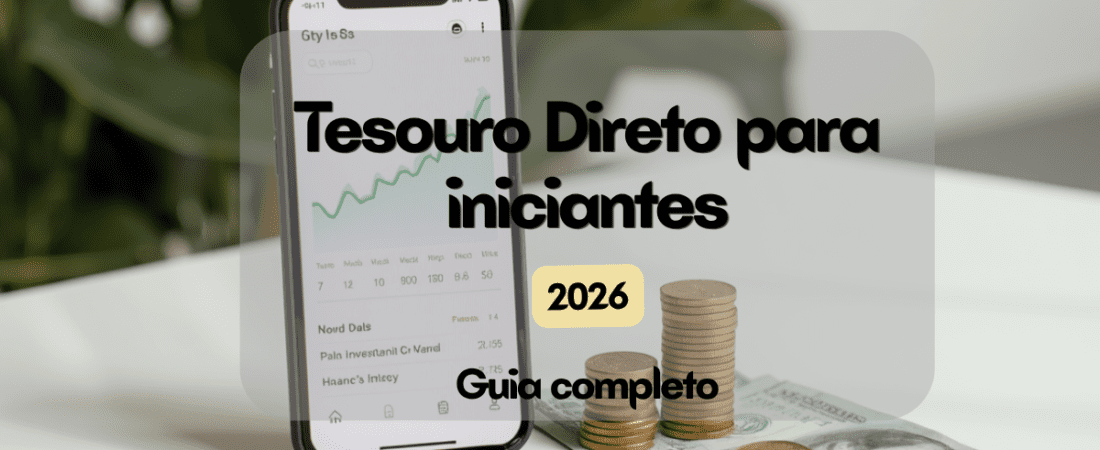Tesouro Direto para Iniciantes em 2026: O Guia Completo para Começar
