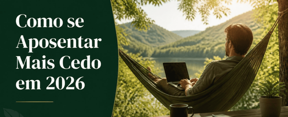 Como se Aposentar Mais Cedo em 2026: O Guia Para Quem Não Quer Trabalhar Até os 65 Anos