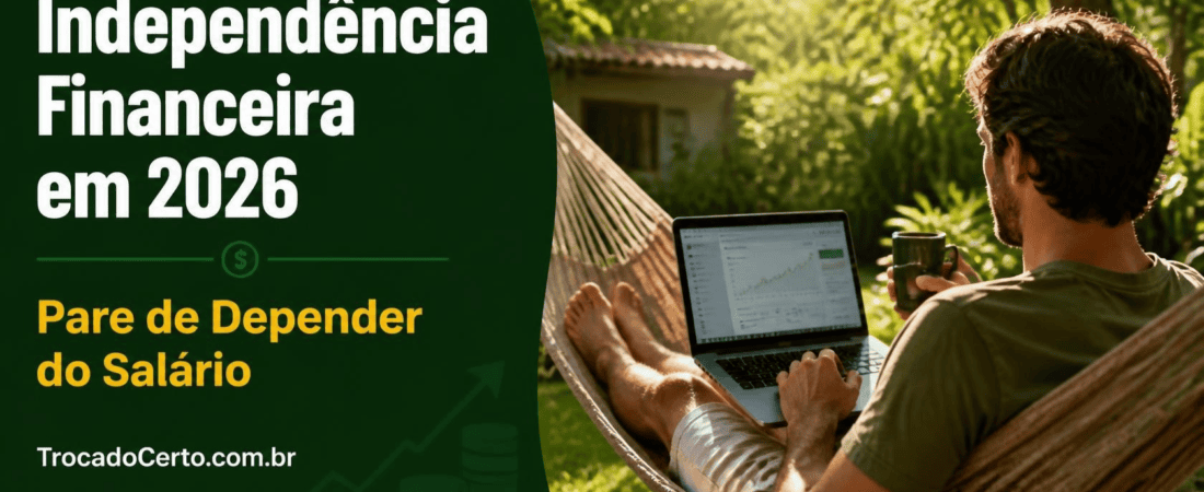 Independência Financeira em 2026: O Guia Completo Para Quem Quer Parar de Depender de Salário