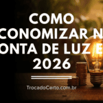 Como Economizar na Conta de Luz em 2026 Sem Abrir Mão do Conforto