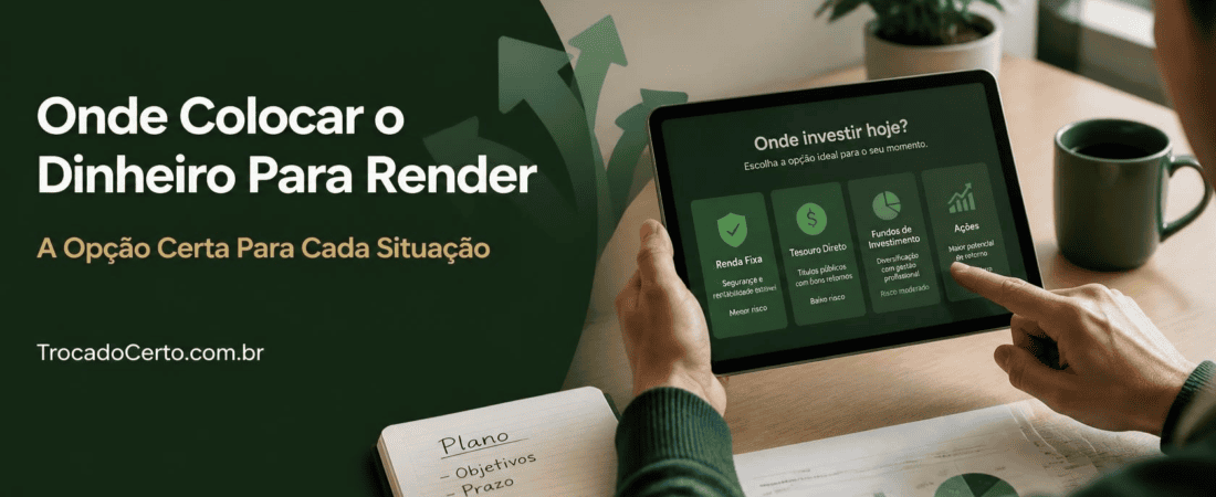 Dinheiro Rendendo: Onde Colocar em Para Cada Situação da Sua Vida