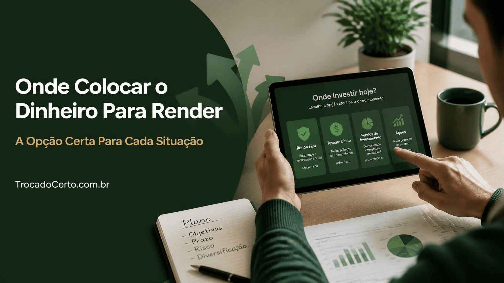 Dinheiro Rendendo: Onde Colocar em  Para Cada Situação da Sua Vida