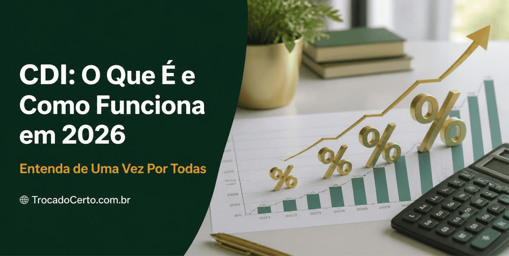 CDI: O Que É, Como Funciona e Por Que Ele Aparece em Todo Investimento em 2026
