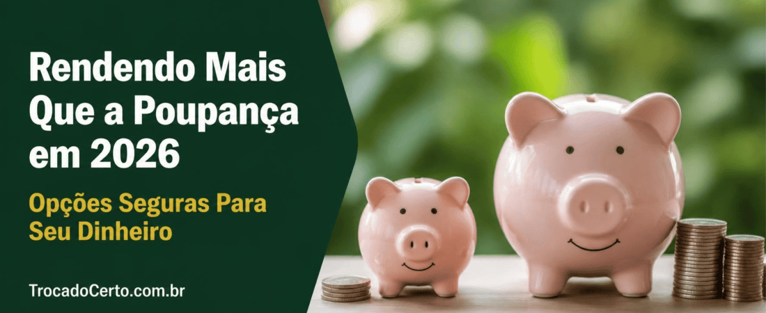 Rendendo Mais Que a Poupança em 2026: As Melhores Opções Seguras Para o Seu Dinheiro
