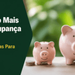 Rendendo Mais Que a Poupança em 2026: As Melhores Opções Seguras Para o Seu Dinheiro