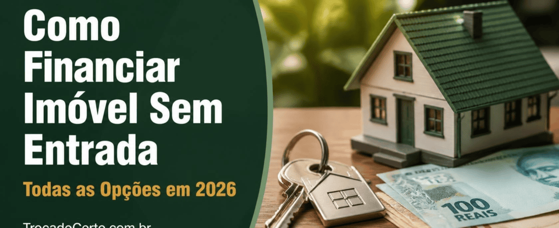Como Financiar um Imóvel Sem Entrada em 2026: Existe Essa Possibilidade?