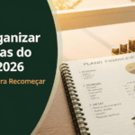 Como Organizar as Finanças do Zero em 2026: O Guia Completo Para Quem Quer Recomeçar