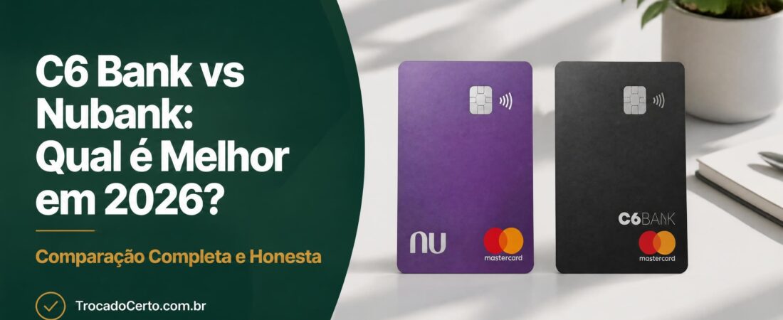 C6 Bank vs Nubank: Qual é Melhor em 2026? Comparação Completa e Honesta