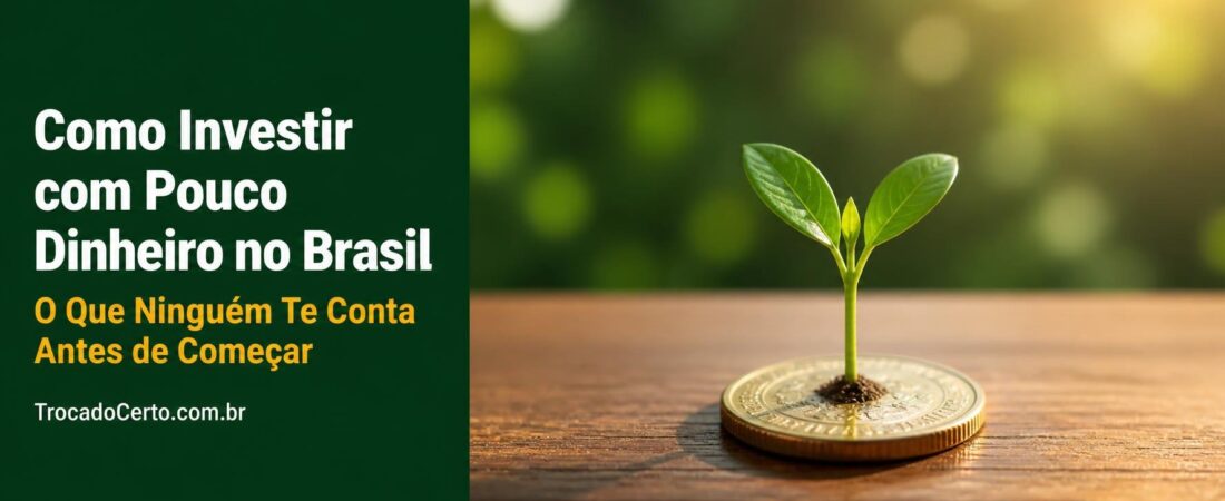 Como Começar a Investir com Pouco Dinheiro no Brasil: O Que Ninguém Te Conta Antes de Começar