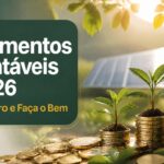 Investimentos Sustentáveis em 2026: Como Fazer Dinheiro Render e Ainda Fazer o Bem Investimentos Sustentáveis em 2026: Como Fazer Dinheiro Render e Ainda Fazer o Bem