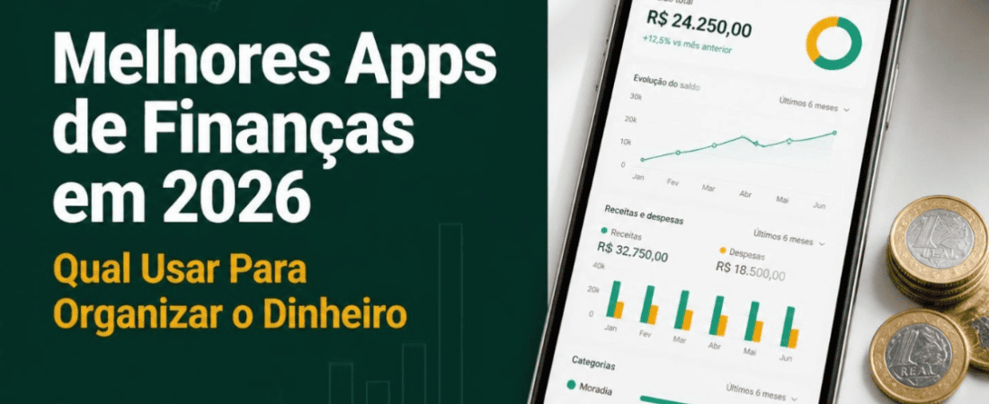 Melhores Aplicativos de Finanças Pessoais em 2026: Qual Usar Para Organizar o Dinheiro de Vez