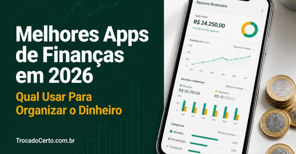 Melhores Aplicativos de Finanças Pessoais em 2026: Qual Usar Para Organizar o Dinheiro de Vez